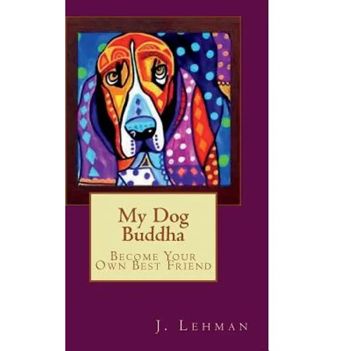 My Dog Buddha: Become Your Own Best Friend - Paperback