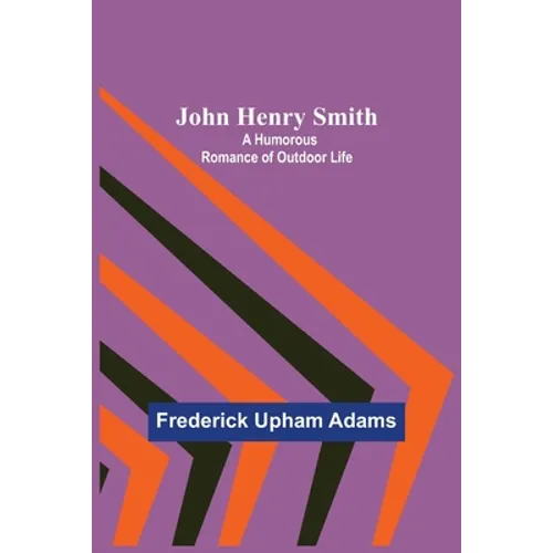 John Henry Smith; A Humorous Romance of Outdoor Life - Paperback