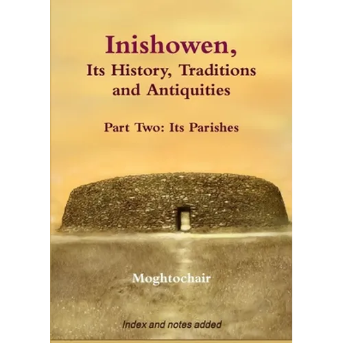 Inishowen, Its History, Traditions and Antiquities - Part Two: Its Parishes - Paperback