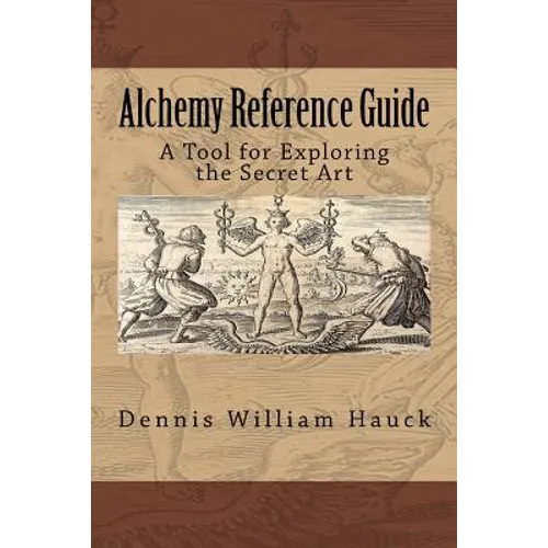 Alchemy Reference Guide: A Tool for Exploring the Secret Art - Paperback