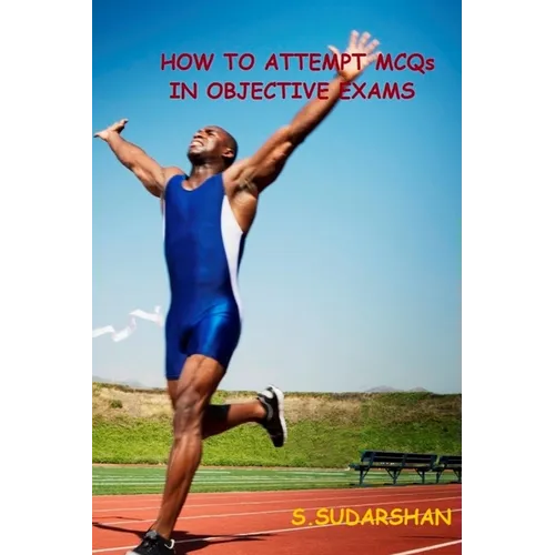 How To Attempt MCQs In Objective Exams: Tips and Tricks to Crack MCQs based exams - Paperback