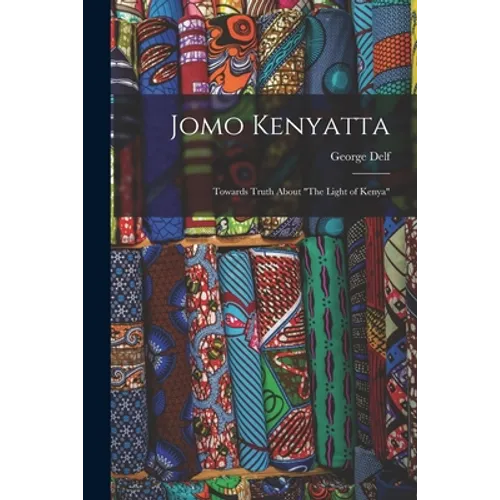 Jomo Kenyatta: Towards Truth About "The Light of Kenya" - Paperback
