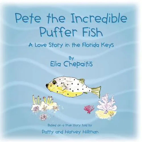 Pete The Incredible Puffer Fish: A Love Story in the Florida Keys - Paperback