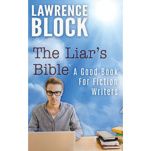 The Liar's Bible: A Good Book for Fiction Writers - Hardcover