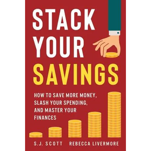 Stack Your Savings: How to Save More Money, Slash Your Spending, and Master Your Finances - Paperback