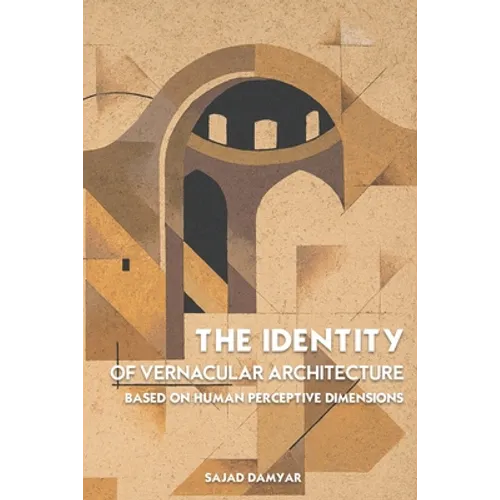 The Identity of Vernacular Architecture Based on Human Perceptive Dimensions - Paperback