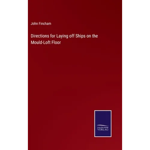 Directions for Laying off Ships on the Mould-Loft Floor - Hardcover