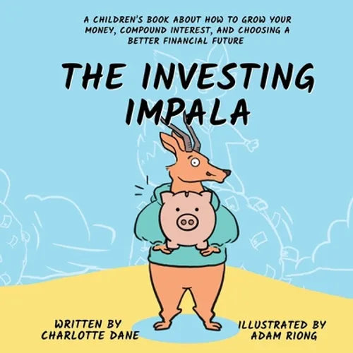 The Investing Impala: A Children's Book About How to Grow Your Money, Compound Interest, and Choosing a Better Financial Future - Paperback