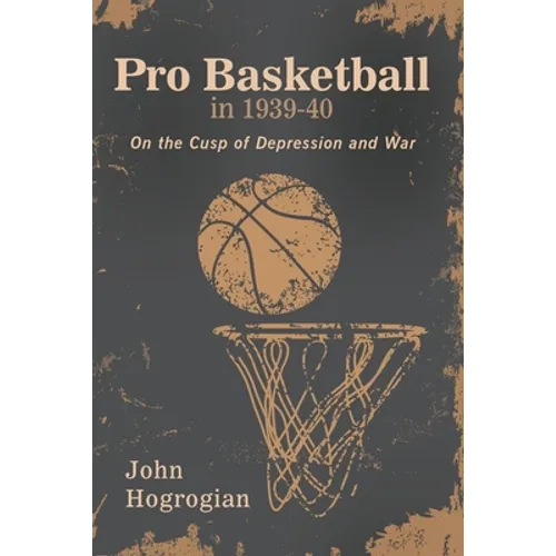 Professional Basketball in 1939-40: On the Cusp of Depression and War - Paperback