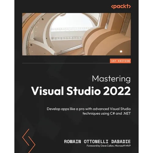 Mastering Visual Studio 2022: Develop apps like a pro with advanced Visual Studio techniques using C# and .NET - Paperback