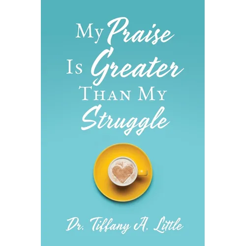 My Praise Is Greater Than My Struggle - Paperback