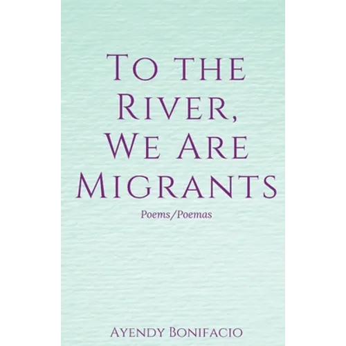 To the River, We Are Migrants - Paperback
