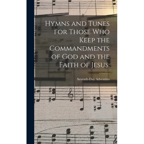 Hymns and Tunes for Those who Keep the Commandments of God and the Faith of Jesus. - Hardcover