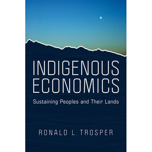 Indigenous Economics: Sustaining Peoples and Their Lands - Paperback