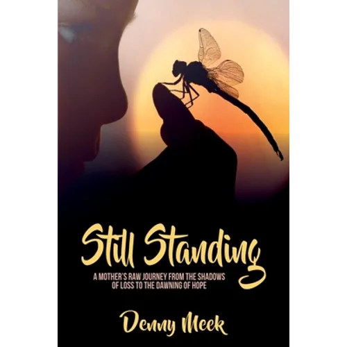 Still Standing: A Mother's Raw Journey from the Shadows of Loss to the Dawning of Hope - Paperback