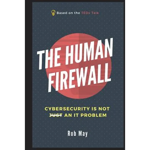 The Human Firewall: Cybersecurity is not just an IT problem - Paperback