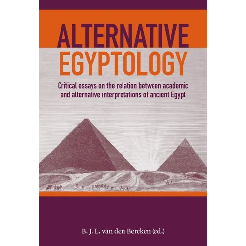 Alternative Egyptology: Critical Essays on the Relation Between Academic and Alternative Interpretations of Ancient Egypt - Paperback