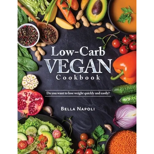 Low-Carb Vegan Cookbook: Do you want to lose weight quickly and easily? - Paperback