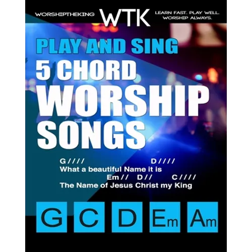 Play and Sing 5-Chord Worship Songs: For Guitar and Piano (Play and Sing by WorshiptheKing) - Paperback