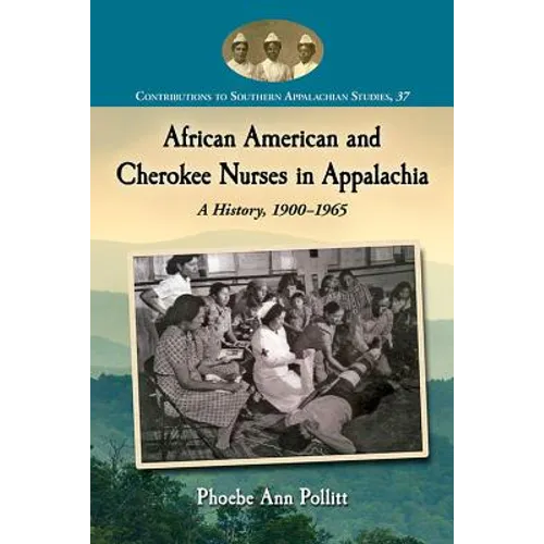 African American and Cherokee Nurses in Appalachia: A History, 1900-1965 - Paperback