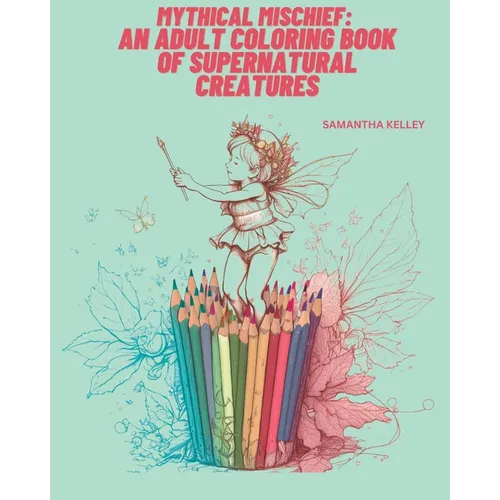 Mythical Mischief: An Adult Coloring Book of Supernatural Creatures - Paperback
