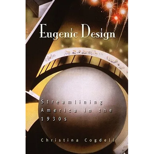 Eugenic Design: Streamlining America in the 1930s - Paperback