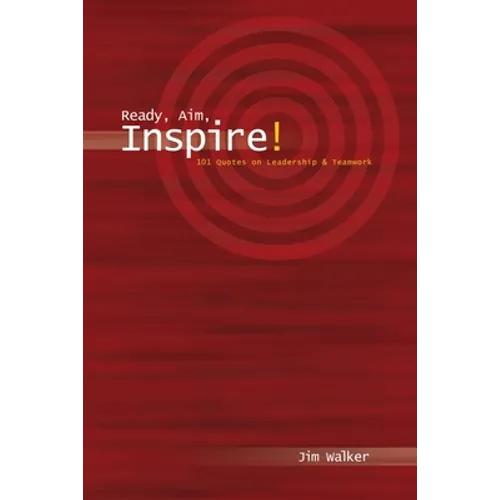 Ready, Aim, Inspire!: 101 Quotes on Leadership - Paperback