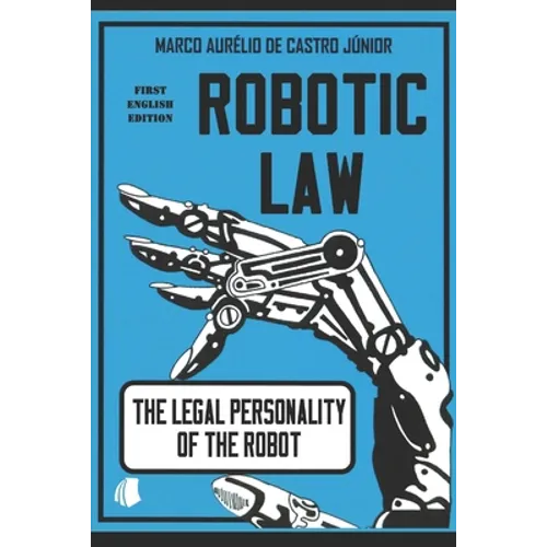 Robotic Law: The Legal Personality of the Robot - Paperback