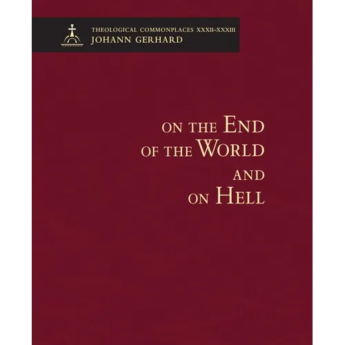 On the End of the World and on Hell - Theological Commonplaces - Hardcover