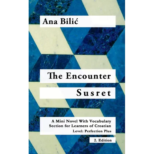 The Encounter / Susret: A Mini Novel With Vocabulary Section for Learning Croatian, Level - Perfection Plus (C1) = Advanced High, 2. Edition - Paperback