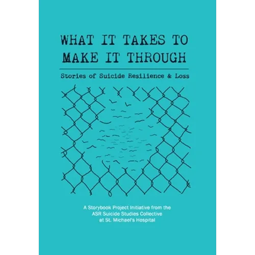 What It Takes to Make It Through: Stories of Suicide Resilience and Loss - Hardcover