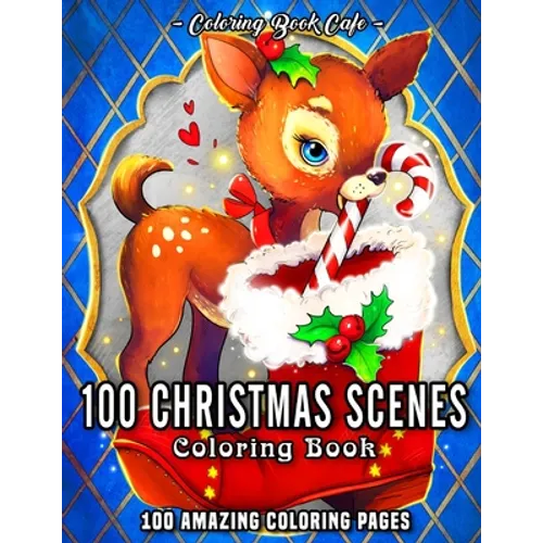 100 Christmas Scenes: An Adult Coloring Book Featuring 100 Fun, Easy and Relaxing Christmas Coloring Pages - Paperback