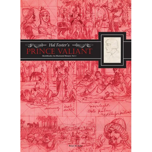 Hal Foster's Prince Valiant Sketchbooks: An Illustrated Memoir: Volume 1 - Hardcover