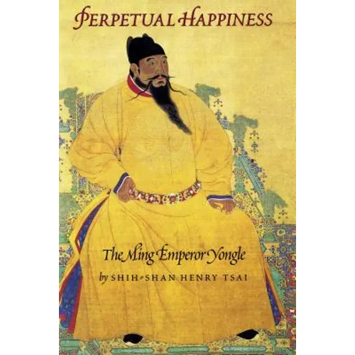 Perpetual Happiness: The Ming Emperor Yongle - Paperback