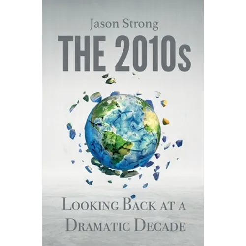 The 2010s: Looking Back At A Dramatic decade - Paperback