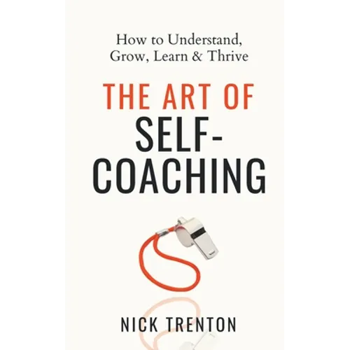 The Art of Self-Coaching: How to Understand, Grow, Learn, & Thrive - Paperback