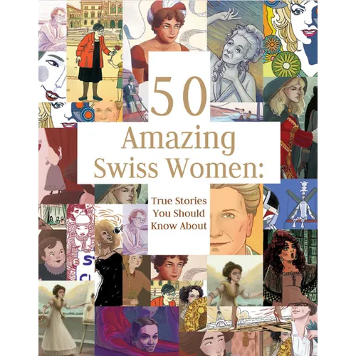 50 Amazing Swiss Women: True Stories You Should Know about - Hardcover