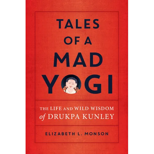 Tales of a Mad Yogi: The Life and Wild Wisdom of Drukpa Kunley - Paperback