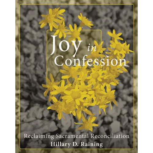 Joy in Confession: Reclaiming Sacramental Reconciliation - Paperback