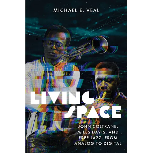 Living Space: John Coltrane, Miles Davis, and Free Jazz, from Analog to Digital - Paperback
