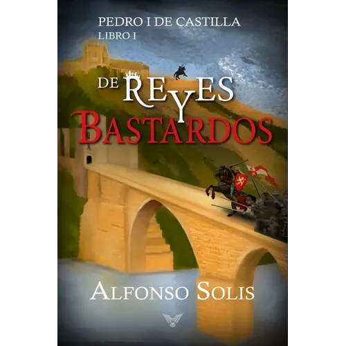 De Reyes y Bastardos (Pedro I de Castilla - Libro I): Novela histórica - Paperback