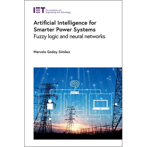Artificial Intelligence for Smarter Power Systems: Fuzzy Logic and Neural Networks - Hardcover