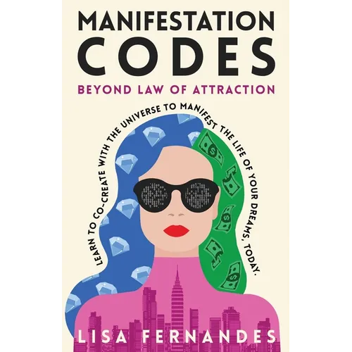 Manifestation Codes: Beyond Law of Attraction: Learn To Co-Create With The Universe To Manifest The Life Of Your Dreams, Today - Paperback