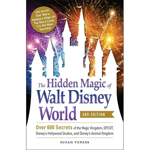 The Hidden Magic of Walt Disney World, 3rd Edition: Over 600 Secrets of the Magic Kingdom, Epcot, Disney's Hollywood Studios, and Disney's Animal King - Paperback