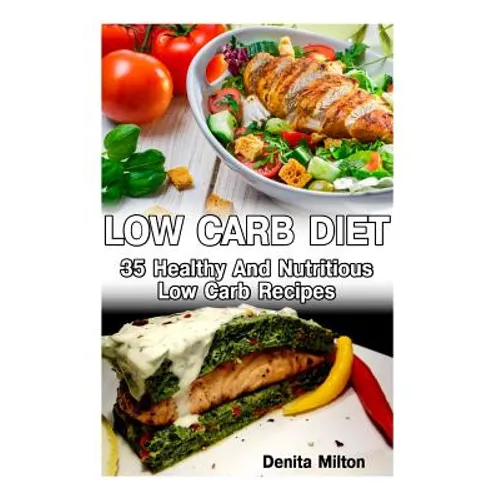 Low Carb Diet: 35 Healthy And Nutritious Low Carb Recipes: (slow cooker recipes for easy meals, slow cooker chicken recipes, slow coo - Paperback