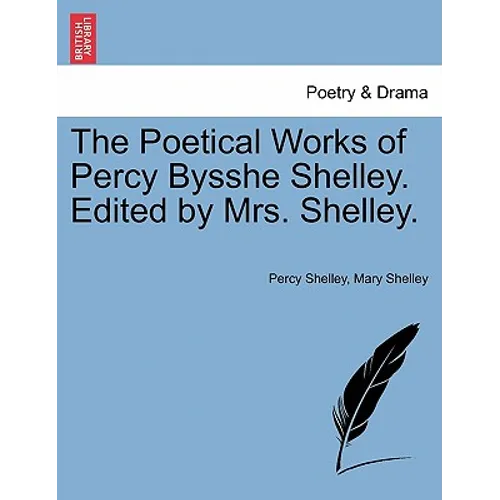 The Poetical Works of Percy Bysshe Shelley. Edited by Mrs. Shelley. - Paperback