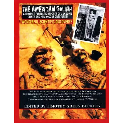 The American Goliah - And Other Fantastic Reports Of Unknown Giants And Humongou Creatures! - Paperback