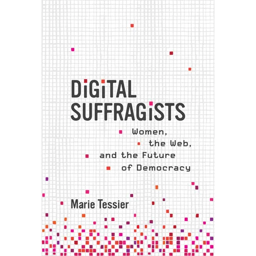 Digital Suffragists: Women, the Web, and the Future of Democracy - Hardcover