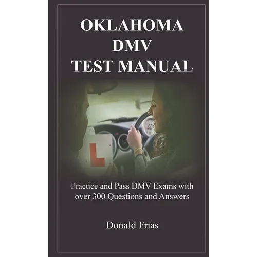 Oklahoma DMV Test Manual: Practice and Pass DMV Exams with over 300 Questions and Answers - Paperback