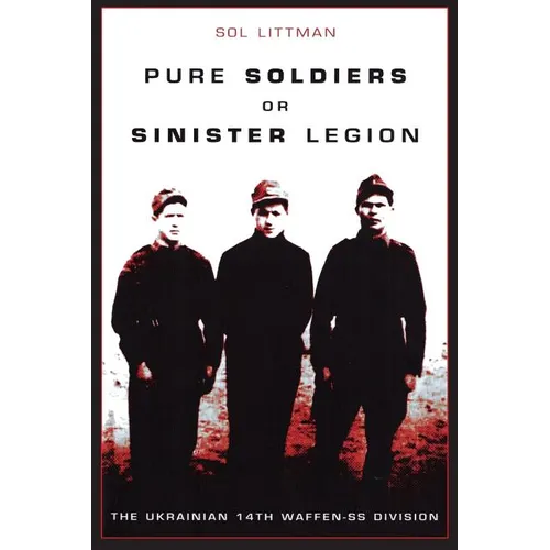 Pure Soldiers Or Sinister Legion -The Ukrainian 14th Waffen-SS Division - Paperback